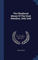 The Obsidional Money Of The Great Rebellion, 1642-1649