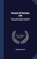 Scenes Of Parisian Life: Now For The First Time Completely Translated In English, Volume 10