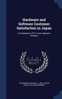 Hardware and Software Customer Satisfaction in Japan: A Comparison of U.S. and Japanese Vendors