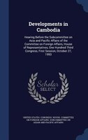 Developments in Cambodia: Hearing Before the Subcommittee on Asia and Pacific Affairs of the Committee on Foreign Affairs, Ho