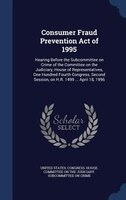 Consumer Fraud Prevention Act of 1995: Hearing Before the Subcommittee on Crime of the Committee on the Judiciary, House of Repres