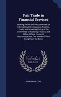 Fair Trade in Financial Services: Hearing Before the Subcommittee on International Development, Finance, Trade, and Monetary Polic