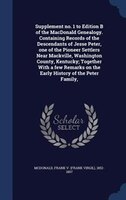 Supplement no. 1 to Edition B of the MacDonald Genealogy. Containing Records of the Descendants of Jesse Peter, one of the Pioneer