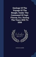 Geology Of The Voyage Of The Beagle, Under The Command Of Capt. Fitzroy, R.n. During The Years 1832 To 1836