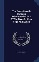 The Souls Growth Through Reincarnation IV V VIThe Lives Of Ursa Vega And Eudox