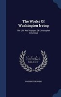 The Works Of Washington Irving: The Life And Voyages Of Christopher Columbus