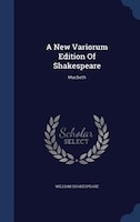 A New Variorum Edition Of Shakespeare: Macbeth