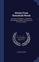 Stories From Household Words: The Miner's Daughters. Loaded Dice. Extraordinary Traveller. The Young Jew Of Tunis.], Issue 2