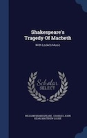 Shakespeare's Tragedy Of Macbeth: With Locke's Music