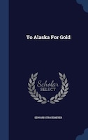 To Alaska For Gold