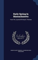 Early Spring In Massachusetts: From The Journal Of Henry D. Thoreau