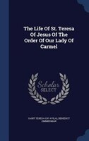 The Life Of St. Teresa Of Jesus Of The Order Of Our Lady Of Carmel
