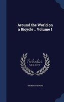 Around the World on a Bicycle .. Volume 1