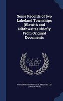 Some Records of two Lakeland Townships (Blawith and Nibthwaite) Chiefly From Original Documents