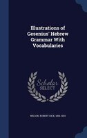 Illustrations of Gesenius' Hebrew Grammar With Vocabularies