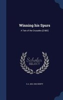 Winning his Spurs: A Tale of the Crusades ([1882]