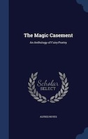 The Magic Casement: An Anthology of Fairy Poetry