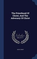 The Priesthood Of Christ, And The Advocacy Of Christ