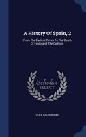 A History Of Spain, 2: From The Earliest Times To The Death Of Ferdinand The Catholic