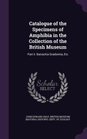 Catalogue of the Specimens of Amphibia in the Collection of the British Museum: Part Ii. Batrachia Gradientia, Etc