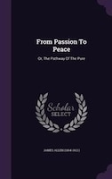 From Passion To Peace: Or, The Pathway Of The Pure