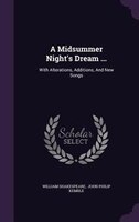 A Midsummer Night's Dream ...: With Alterations, Additions, And New Songs