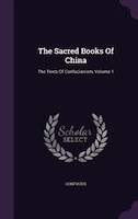 The Sacred Books Of China: The Texts Of Confucianism, Volume 1