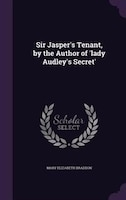 Sir Jasper's Tenant, by the Author of 'lady Audley's Secret'