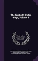 The Works Of Victor Hugo, Volume 5