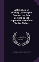 A Selection of Leading Cases Upon Commercial Law Decided by the Supreme Court of the United States