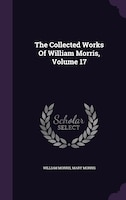 The Collected Works Of William Morris, Volume 17