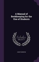 A Manual of Bookkeeping for the Use of Students