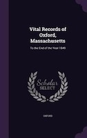 Vital Records of Oxford, Massachusetts: To the End of the Year 1849