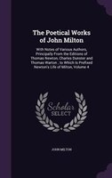 The Poetical Works of John Milton: With Notes of Various Authors, Principally From the Editions of Thomas Newton, Charles Dunster