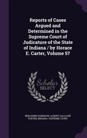 Reports of Cases Argued and Determined in the Supreme Court of Judicature of the State of Indiana / by Horace E. Carter, Volume 57