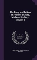 The Diary and Letters of Frances Burney, Madame D'arblay, Volume 2