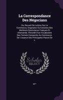 La Correspondance Des Négocians: Ou, Recueil De Lettres Sur Le Commerce, Originales Ou Extraites Des Meilleurs Épistolaires França