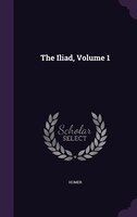 The Iliad, Volume 1