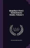 Mcguffey's First [-Sixth] Eclectic Reader, Volume 4