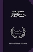 Lord Lytton's Miscellaneous Works, Volume 7