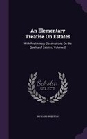 An Elementary Treatise On Estates: With Preliminary Observations On the Quality of Estates, Volume 2