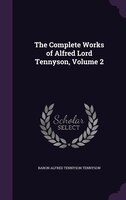 The Complete Works of Alfred Lord Tennyson, Volume 2