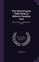 The Third (Fourth, Fifth) Book of Milton's Paradise Lost: With a Prose Tr. and Notes, by J. Hunter