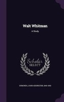 Walt Whitman: A Study