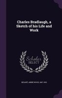 Charles Bradlaugh, a Sketch of his Life and Work