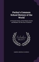 Parley's Common School History of the World: A Pictorial History of the World, Ancient and Modern, for the Use of Schools