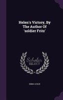 Helen's Victory, By The Author Of 'soldier Fritz'