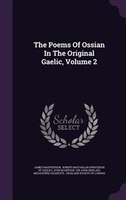 The Poems Of Ossian In The Original Gaelic, Volume 2