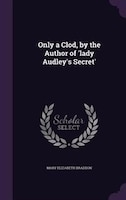 Only a Clod, by the Author of 'lady Audley's Secret'