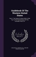 Guidebook Of The Western United States: Part C. The Santa Fe Route With A Side Trip To The Grand Canyon Of The Colorado, Parts 3-4